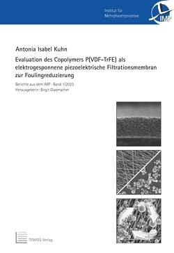Evaluation des Copolymers P(VDF-TrFE) als elektrogesponnene piezoelektrische Filtrationsmembran zur Foulingreduzierung von Glasmacher,  Birgit, Kuhn,  Antonia Isabel