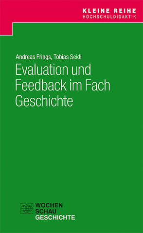 Evaluation und Feedback im Fach Geschichte von Frings,  Andreas, Seidl,  Tobias