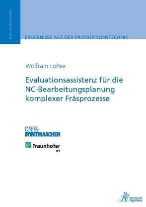 Evaluationsassistenz für die NC-Bearbeitungsplanung komplexer Fräsprozesse von Lohse,  Wolfram