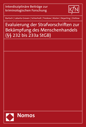 Evaluierung der Strafvorschriften zur Bekämpfung des Menschenhandels (§§ 232 bis 233a StGB) von Bartsch,  Tillmann, Deyerling,  Lena, Küster,  Robert, Labarta Greven,  Nora, Schierholt,  Johanna, Treskow,  Laura, Zietlow,  Bettina