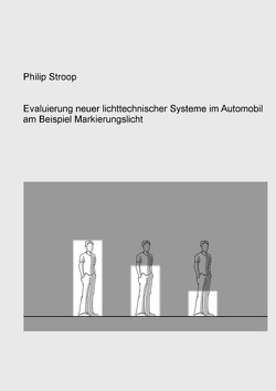 Evaluierung neuer lichttechnischer Systeme im Automobil am Beispiel Markierungslicht von Stroop,  Philip