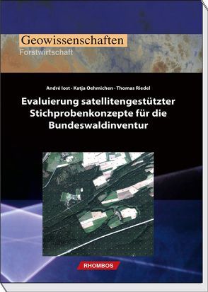 Evaluierung satellitengestützter Stichprobenkonzepte für die Bundeswaldinventur von Iost,  André, Oehmichen,  Katja, Riedel,  Thomas