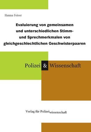 Evaluierung von gemeinsamen und unterschiedlichen Stimm- und Sprechmerkmalen von gleichgeschlechtlichen Geschwisterpaaren von Feiser,  Hanna