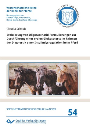 Evaluierung von Oligosaccharid-Formulierungen zur Durchführung eines oralen Glukosetests im Rahmen der Diagnostik einer Insulindysregulation beim Pferd von Schaub,  Claudia