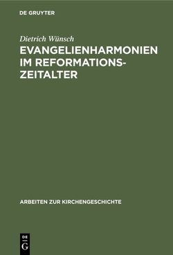 Evangelienharmonien im Reformationszeitalter von Wünsch,  Dietrich