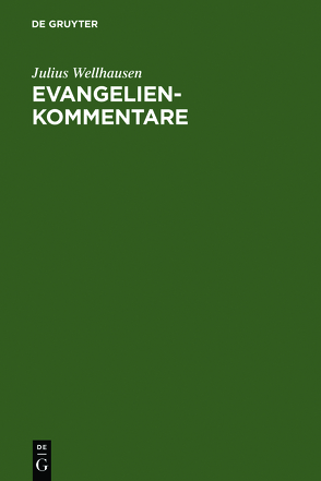 Evangelienkommentare von Hengel,  Martin, Wellhausen,  Julius