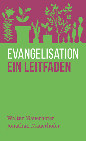 Evangelisation – ein Leitfaden von Binder,  Lucian, Mauerhofer,  Jonathan, Mauerhofer,  Walter