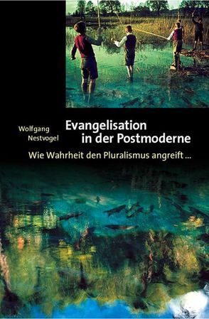 Evangelisation in der Postmoderne von Nestvogel,  Wolfgang