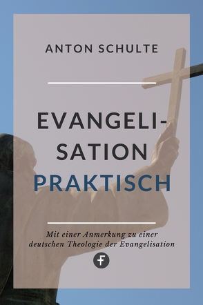 Evangelisation – praktisch von Schulte,  Anton