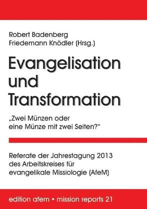 Evangelisation und Transformation von Badenberg,  Robert, Diener,  Michael, Faix,  Tobias, Gäckle,  Volker, Jost,  Marc, Knödler,  Friedemann, Kohl,  Manfred W., Kubsch,  Ron, Parzany,  Ulrich, Reimer,  Johannes, Schirrmacher,  Thomas