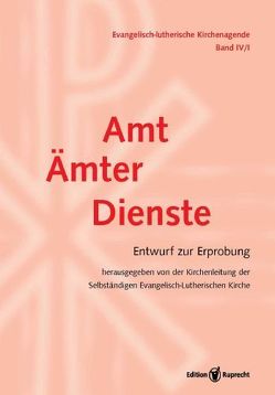 Evangelisch-lutherische Kirchenagende / Evangelisch-Lutherische Kirchenagende Band IV/1: Amt – Ämter – Dienste von Kirchenleitung der Selbständigen Evangelisch-Lutherischen Kirche