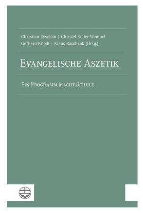 Evangelische Aszetik von Eyselein,  Christian, Keller-Wentorf,  Christel, Knodt,  Gerhard, Raschzok,  Klaus