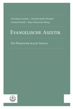 Evangelische Aszetik von Eyselein,  Christian, Keller-Wentorf,  Christel, Knodt,  Gerhard, Raschzok,  Klaus
