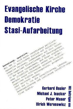 Evangelische Kirche – Demokratie – Stasi-Aufarbeitung von Besier,  Gerhard, Inacker,  Michael J, Lenhartz,  Christoph, Maser,  Peter, Woronowicz,  Ulrich