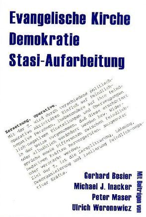 Evangelische Kirche – Demokratie – Stasi-Aufarbeitung von Besier,  Gerhard, Inacker,  Michael J, Lenhartz,  Christoph, Maser,  Peter, Woronowicz,  Ulrich