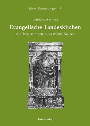 Evangelische Landeskirchen der Harzterritorien in der frühen Neuzeit von Römer,  Christof