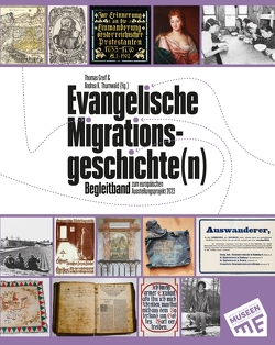 Evangelische Migrationsgeschichte(n) – Begleitband zum europäischen Ausstellungsprojekt 2023 von Greif,  Thomas, Thurnwald,  Andrea K