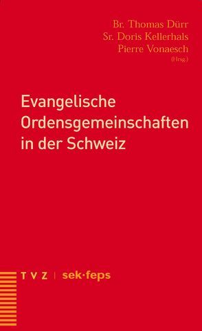 Evangelische Ordensgemeinschaften in der Schweiz von Dürr,  Thomas, Kellerhals,  Doris, Vonaesch,  Pierre