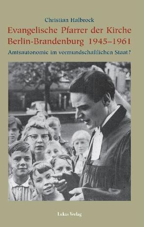 Evangelische Pfarrer der Kirche Berlin-Brandenburg 1945–1961 von Halbrock,  Christian