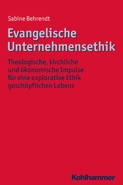 Evangelische Unternehmensethik von Behrendt,  Sabine