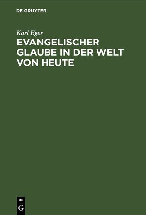 Evangelischer Glaube in der Welt von heute von Eger,  Karl