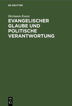 Evangelischer Glaube und politische Verantwortung von Kunst,  Hermann