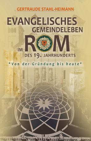 Evangelisches Gemeindeleben im Rom des 19. Jahrhunderts von Stahl-Heimann,  Gertraude