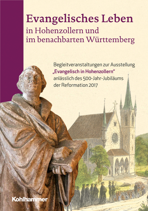 Evangelisches Leben in Hohenzollern und im benachbarten Württemberg von Kampmann,  Jürgen, Trugenberger,  Volker, Widmann,  Beatus, Zekorn,  Andreas