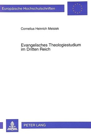 Evangelisches Theologiestudium im Dritten Reich von Meisiek,  Cornelius
