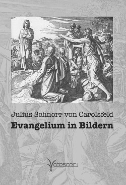 Evangelium in Bildern von Carolsfeld,  Julius Schnorr von