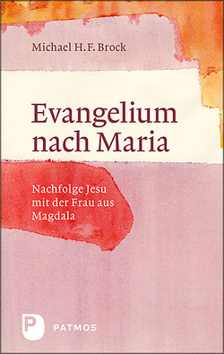 Evangelium nach Maria von Brock,  Michael H. F.