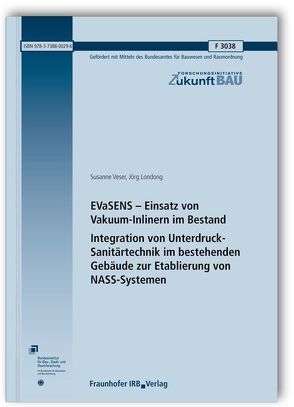 EVaSENS – Einsatz von Vakuum-Inlinern im Bestand. Integration von Unterdruck-Sanitärtechnik im bestehenden Gebäude zur Etablierung von NASS-Systemen. von Londong,  Jörg, veser,  susanne