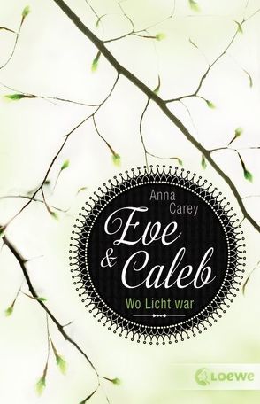 Eve & Caleb – Wo Licht war von Carey,  Anna, Max,  Claudia