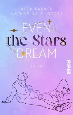Even the Stars Dream von Gross,  Katharina B., Parker,  Alex
