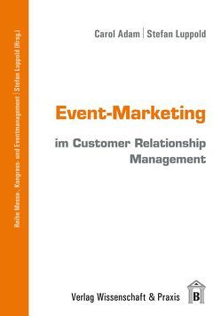 Event-Marketing im Customer Relationship Management von Adam,  Carol, Luppold,  Stefan