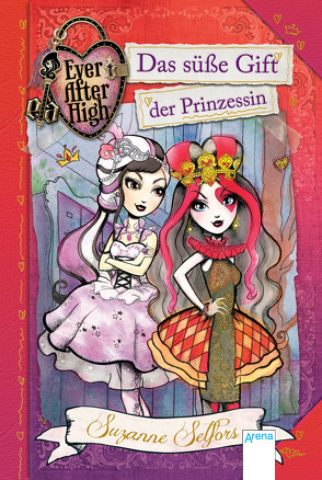 Ever After High (1). Das süße Gift der Prinzessin von Bhose,  Sabine, Selfors,  Suzanne