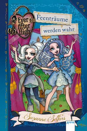 Ever After High (4). Feenträume werden wahr von Selfors,  Suzanne, Wiemken,  Simone