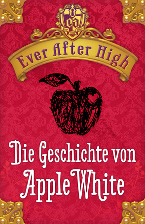 Ever After High. Die Geschichte von Apple White von Bhose,  Sabine, Hale,  Shannon