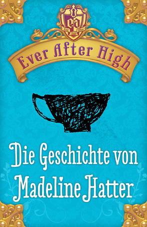 Ever After High – Die Geschichte von Madeline Hatter von Bhose,  Sabine, Hale,  Shannon