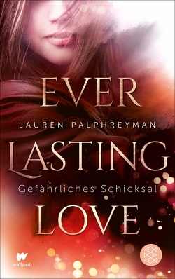 Everlasting Love – Gefährliches Schicksal von Palphreyman,  Lauren, Strüh,  Anna Julia