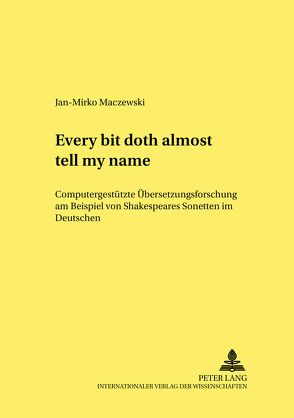 «Every bit doth almost tell my name.» von Maczewski,  Jan-Mirko