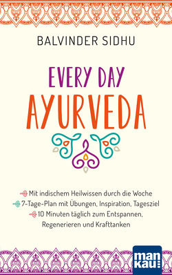 Every Day Ayurveda. Mit indischem Heilwissen durch die Woche von Sidhu,  Balvinder