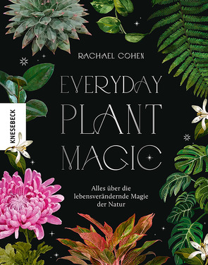 Everyday Plant Magic von Burkhardt,  Christiane, Cohen,  Rachael