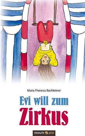 Evi will zum Zirkus von Bachleitner,  Maria-Theresia
