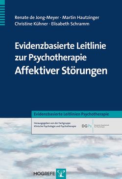 Evidenzbasierte Leitlinie zur Psychotherapie Affektiver Störungen von Hautzinger,  Martin, Jong-Meyer,  Renate de, Kühner,  Christine, Schramm,  Elisabeth