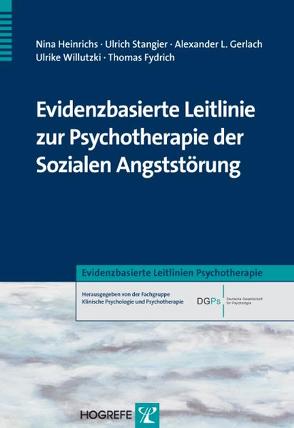 Evidenzbasierte Leitlinie zur Psychotherapie der Sozialen Angststörung von Fydrich,  Thomas, Gerlach,  Alexander, Heinrichs,  Nina, Stangier,  Ulrich, Willutzki,  Ulrike