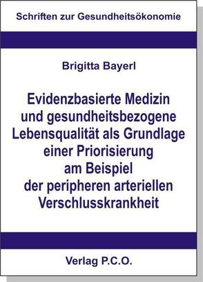 Evidenzbasierte Medizin und gesundheitsbezogene Lebensqualität als Grundlage einer Priorisierung am Beispiel der peripheren arteriellen Verschlusskrankheit von Bayerl,  Brigitta