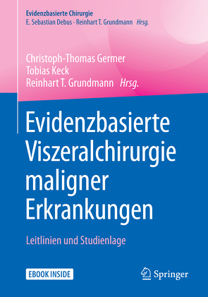 Evidenzbasierte Viszeralchirurgie maligner Erkrankungen von Germer,  Christoph-Thomas, Grundmann,  Reinhart T., Keck,  Tobias