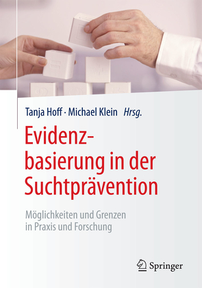 Evidenzbasierung in der Suchtprävention von Hoff,  Tanja, Klein,  Michael