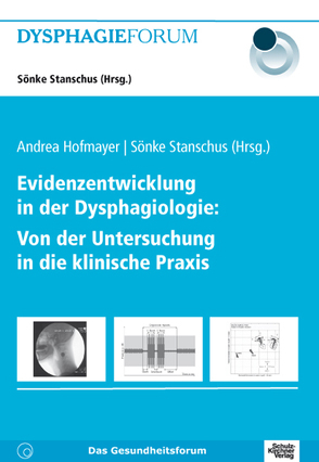 Evidenzentwicklung in der Dysphagiologie: Von der Untersuchung in die klinische Praxis von Hofmayer,  Andrea, Stanschus,  Sönke